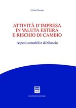 Attivita' d'impresa in valuta estera e rischio di cambio. Aspetti contabili e di bilancio