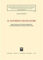 Il governo legislatore. Esecutivo ed attività normativa in Gran Bretagna e negli Stati Uniti