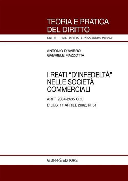 I reati «d'infedeltà» nelle società commerciali. Artt. 2634-2635 C. c. D.Lgs. 11 aprile 2002, n. 61 - Antonio D'Avirro,Gabriele Mazzotta - copertina