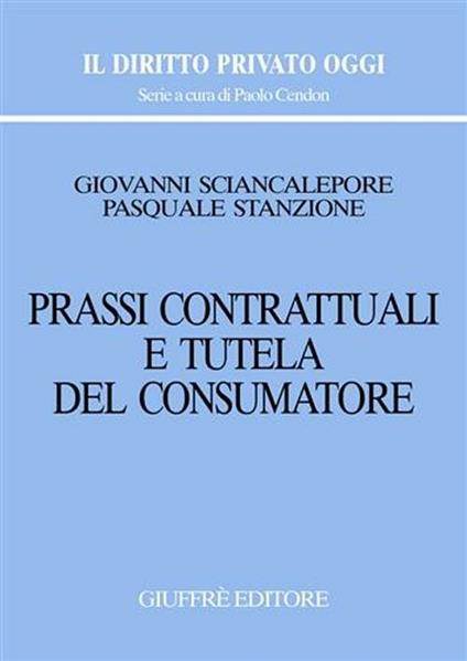 Prassi contrattuali e tutela del consumatore - Giovanni Sciancalepore,Pasquale Stanzione - copertina