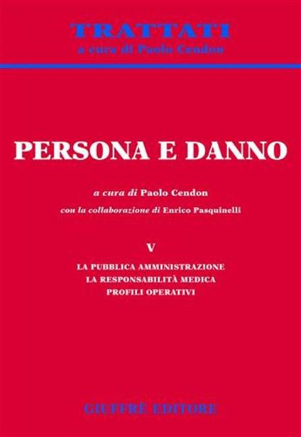 Persona e danno. Vol. 5: La pubblica amministrazione. La responsabilità medica. Profili operativi. - copertina