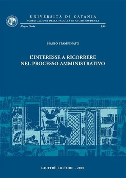 L' interesse a ricorrere nel processo amministrativo - Biagio Spampinato - copertina