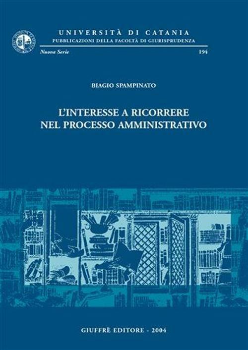 L' interesse a ricorrere nel processo amministrativo - Biagio Spampinato - copertina