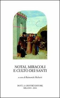 Notai, miracoli e culto dei santi. Pubblicità e autenticazione del sacro tra XII e XV secolo. Atti del Seminario internazionale (Roma, 5-7 dicembre 2002) - copertina