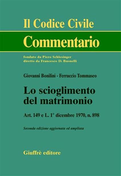 Lo scioglimento del matrimonio. Art. 149 e L. 1 dicembre 1970, n.898 - Giovanni Bonilini,Ferruccio Tommaseo - copertina