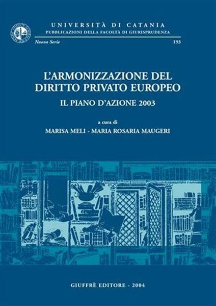 L' armonizzazione del diritto privato europeo. Il piano d'azione 2003. Giornata di Studi (Catania, 16 maggio 2003) - copertina