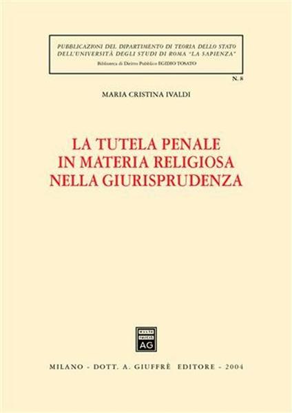 La tutela penale in materia religiosa nella giurisprudenza - M. Cristina Ivaldi - copertina