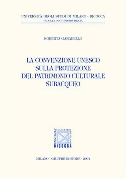 La convenzione Unesco sulla protezione del patrimonio culturale subacqueo - Roberta Garabello - copertina