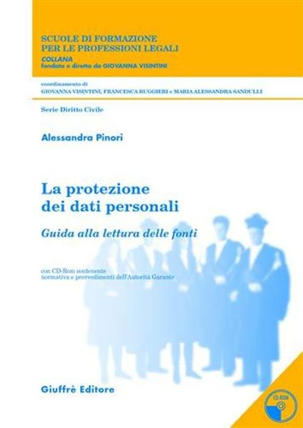 La protezione dei dati personali. Trattamento e misure di sicurezza nei servizi socio-assistenziali erogati da enti pubblici e privati... Con CD-ROM - Alessandra Pinori - copertina