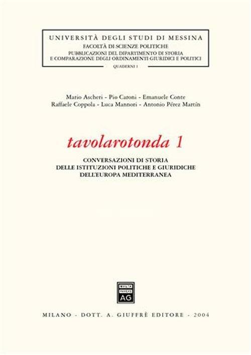 Tavolarotonda. Conversazioni di storia delle istituzioni politiche e giuridiche dell'Europa mediterranea. Vol. 1 - copertina