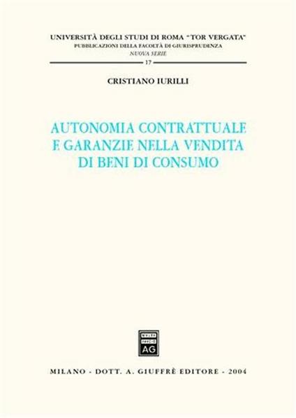 Autonomia contrattuale e garanzie nella vendita di beni di consumo - Cristiano Iurilli - copertina