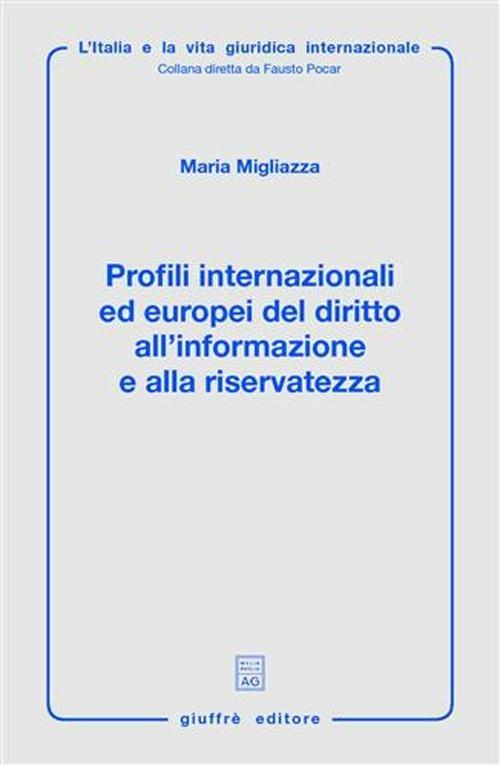 Profili internazionali ed europei del diritto all'informazione e alla riservatezza - Maria Migliazza - copertina