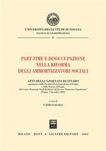 Part-time e disoccupazione nella riforma degli ammortizzatori sociali. Atti della Giornata di studio (Foggia, 5 dicembre 2003)
