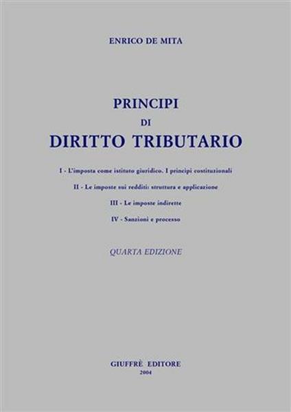 Principi di diritto tributario. Aggiornato fino al nuovo T.U. imposte dirette (IRES) - Enrico De Mita - copertina