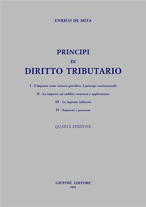 Principi di diritto tributario. Aggiornato fino al nuovo T.U. imposte dirette (IRES) - Enrico De Mita - copertina