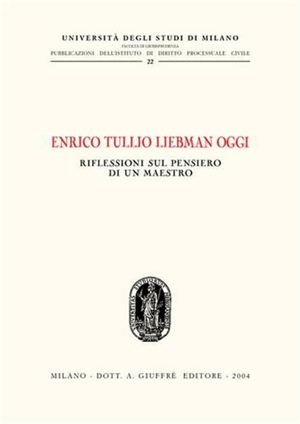 Enrico Tullio Liebman oggi. Riflessioni sul pensiero di un maestro. Atti del Convegno (Milano, 24 ottobre 2003) - copertina
