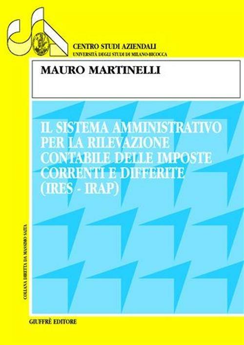 Il sistema amministrativo per la rilevazione contabile delle imposte correnti e differite (Ires-Irap) - Mauro Martinelli - copertina