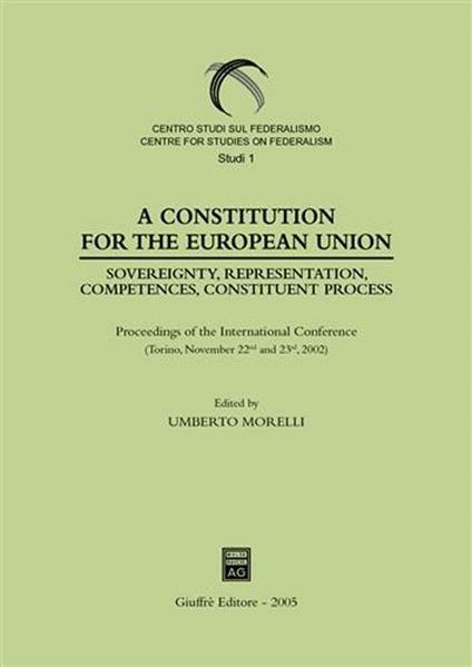 Constitution for the European Union. Sovereignty, representation, competences, constituent process. Proceedings of the International Conference (Torino, 2002) (A) - copertina