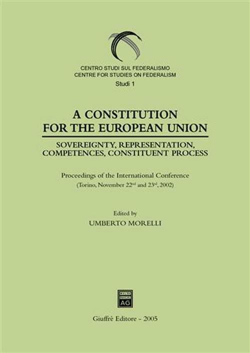 Constitution for the European Union. Sovereignty, representation, competences, constituent process. Proceedings of the International Conference (Torino, 2002) (A) - copertina