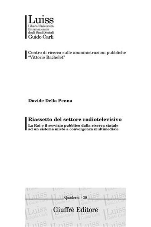 Riassetto del settore radiotelevisivo. La Rai e il servizio pubblico dalla riserva statale ad un sistema misto a convergenza multimediale - Davide Della Penna - copertina