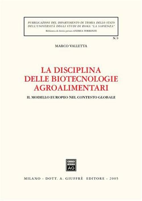 La disciplina delle biotecnologie agroalimentari. Il modello europeo nel contesto globale - Marco Valletta - copertina