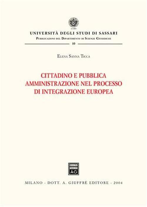 Cittadino e pubblica amministrazione nel processo di integrazione europea - Elena Sanna Ticca - copertina