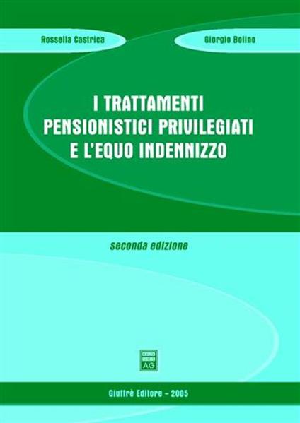 I trattamenti pensionistici privilegiati e l'equo indennizzo - Rossella Castrica,Giorgio Bolino - copertina