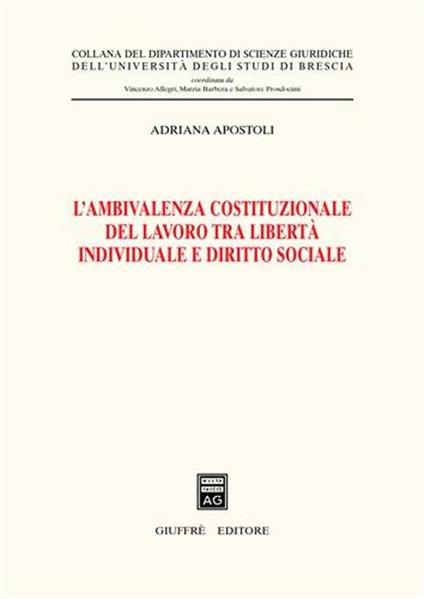 L' ambivalenza costituzionale del lavoro tra libertà individuale e diritto sociale - Adriana Apostoli - copertina