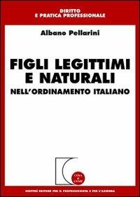  Figli legittimi e naturali. Nell'ordinamento italiano -  Albano Pellarini - copertina