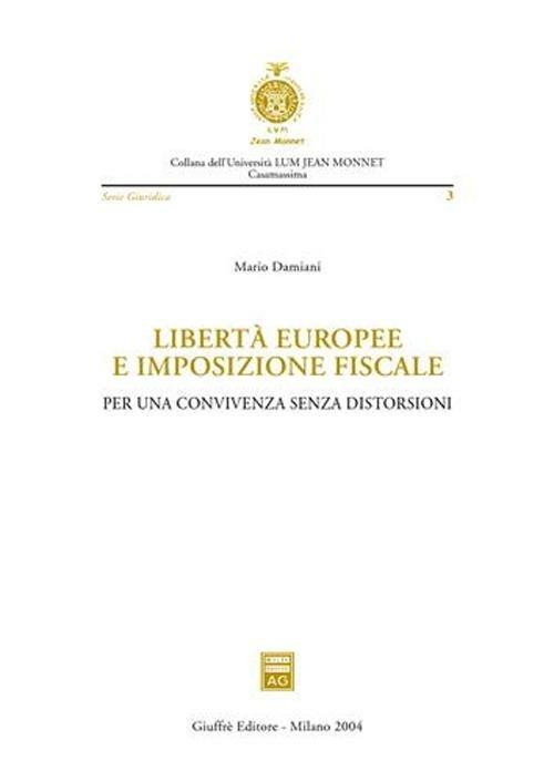 Libertà europee e imposizione fiscale. Per una convivenza senza distorsioni - Mario Damiani - copertina