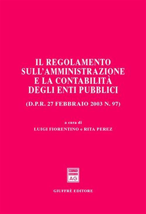 Il regolamento sull'amministrazione e la contabilità degli enti pubblici (D.P.R. 27 febbraio 2003 n. 97) - copertina