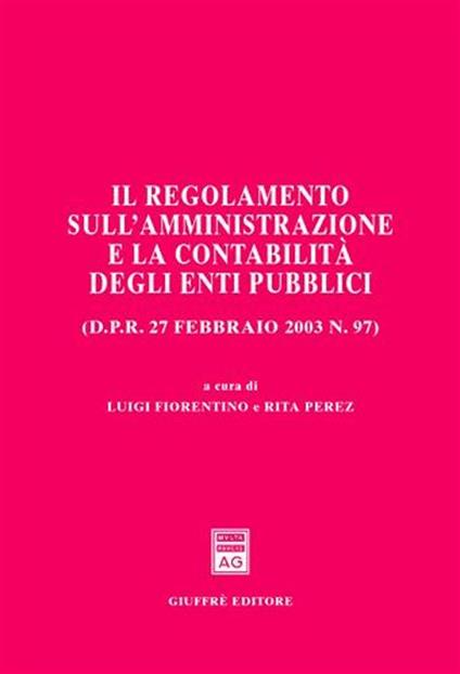 Il regolamento sull'amministrazione e la contabilità degli enti pubblici (D.P.R. 27 febbraio 2003 n. 97) - copertina