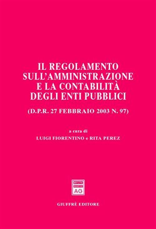 Il regolamento sull'amministrazione e la contabilità degli enti pubblici (D.P.R. 27 febbraio 2003 n. 97) - copertina