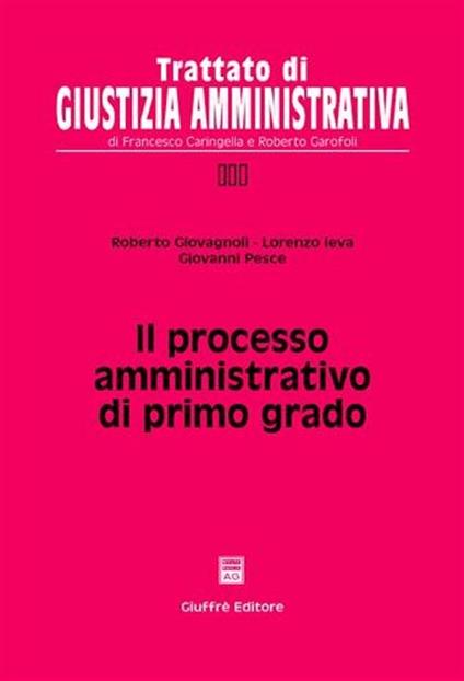 Il processo amministrativo di primo grado - Roberto Giovagnoli,Lorenzo Ieva,Giovanni Pesce - copertina