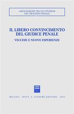 Il libero convincimento del giudice penale. Vecchie e nuove esperienze. Atti del Convegno (Siracusa, 6-8 dicembre 2002)