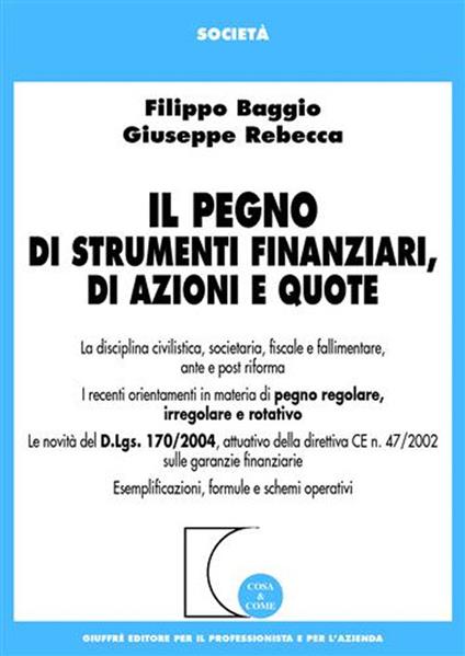 Il pegno di strumenti finanziari, di azioni e quote - Filippo Baggio,Giuseppe Rebecca - copertina