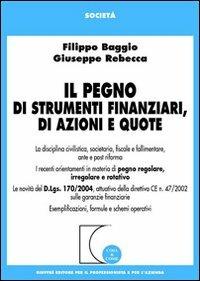 Il pegno di strumenti finanziari, di azioni e quote - Filippo Baggio,Giuseppe Rebecca - copertina