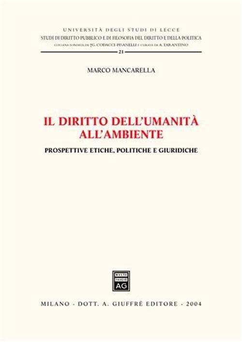 Il diritto dell'umanità all'ambiente. Prospettive etiche, politiche e giuridiche - Marco Mancarella - copertina