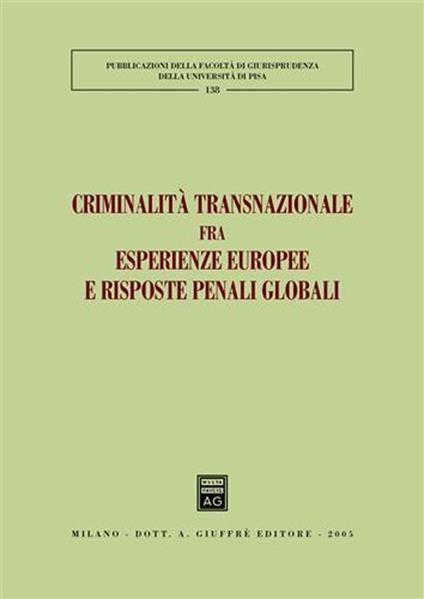 Criminalità transnazionale fra esperienze europee e risposte penali globali. Atti del 3° Convegno internazionale (Lucca, 24-25 maggio 2002) - copertina