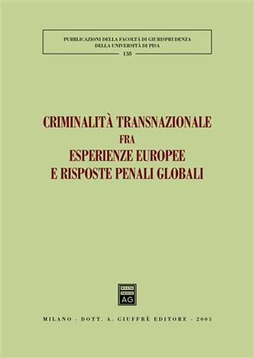 Criminalità transnazionale fra esperienze europee e risposte penali globali. Atti del 3° Convegno internazionale (Lucca, 24-25 maggio 2002) - copertina