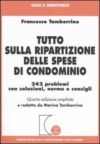 Tutto sulla ripartizione delle spese di condominio. 242 problemi con soluzioni, norme e consigli - Francesco Tamborrino - copertina