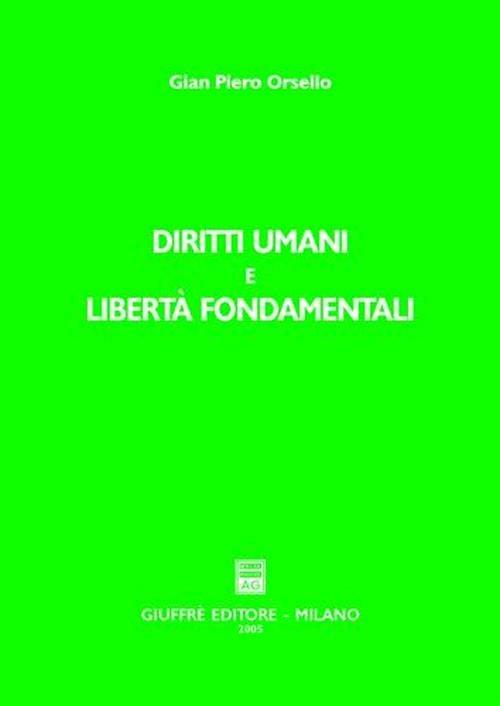 Diritti umani e libertà fondamentali. Incremento, evoluzione, universalità nell'organizzazione internazionale e nell'ordinamento interno - G. Piero Orsello - copertina