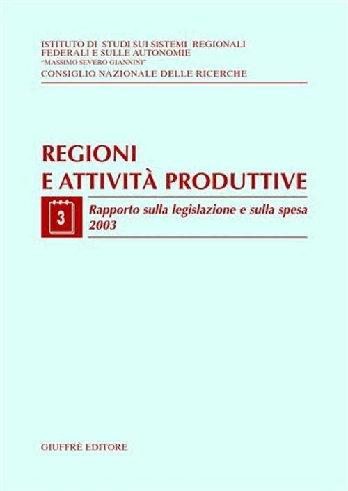 Regioni e attività produttive. Vol. 3: Rapporto sulla legislazione e sulla spesa 2003. - copertina