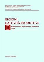 Regioni e attività produttive. Vol. 3: Rapporto sulla legislazione e sulla spesa 2003.