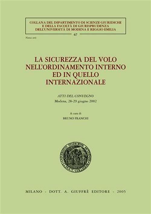 La sicurezza del volo nell'ordinamento interno ed in quello internazionale. Atti del Convegno (Modena, 28-29 giugno 2002) - copertina