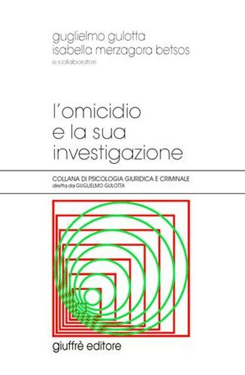 L' omicidio e la sua investigazione - Guglielmo Gulotta,Isabella Merzagora Betsos - copertina