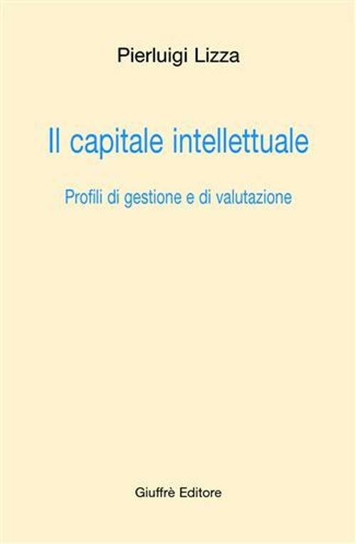 Il capitale intellettuale. Profili di gestione e di valutazione - Pierluigi Lizza - copertina