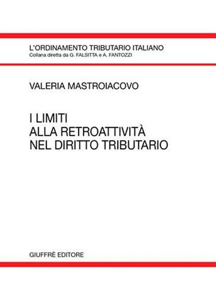 I limiti alla retroattività nel diritto tributario - Valeria Mastroiacovo - copertina