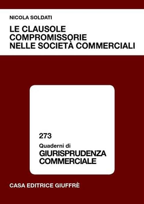 Le clausole compromissorie nelle società commerciali - Nicola Soldati - copertina