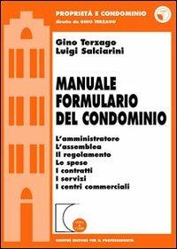 Manuale formulario del condominio. L'amministratore, l'assemblea, il regolamento, le spese, i contratti, i servizi, i centri commerciali. Con CD-ROM - Gino Terzago,Luigi Salciarini - copertina